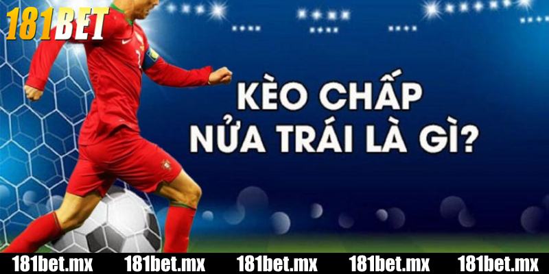 Giới thiệu tổng quan về kèo chấp nửa trái